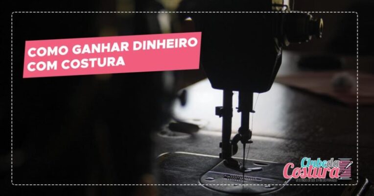 Quer saber como ganhar dinheiro com costura