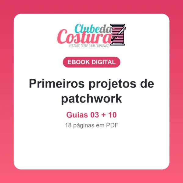 Primeiros projetos de patchwork (guias 03 + 10)