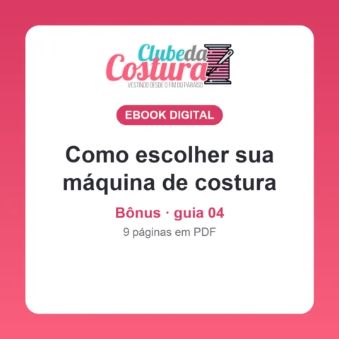 Bônus: como escolher sua máquina de costura (guia 04)