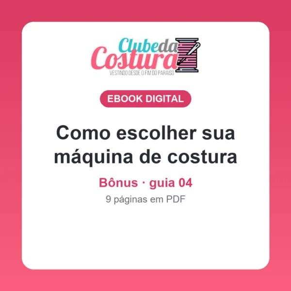 Bônus: como escolher sua máquina de costura (guia 04)