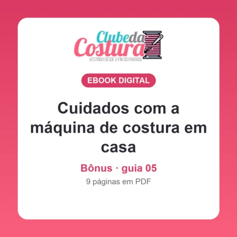 Bônus: cuidados com a máquina de costura em casa (guia 05)