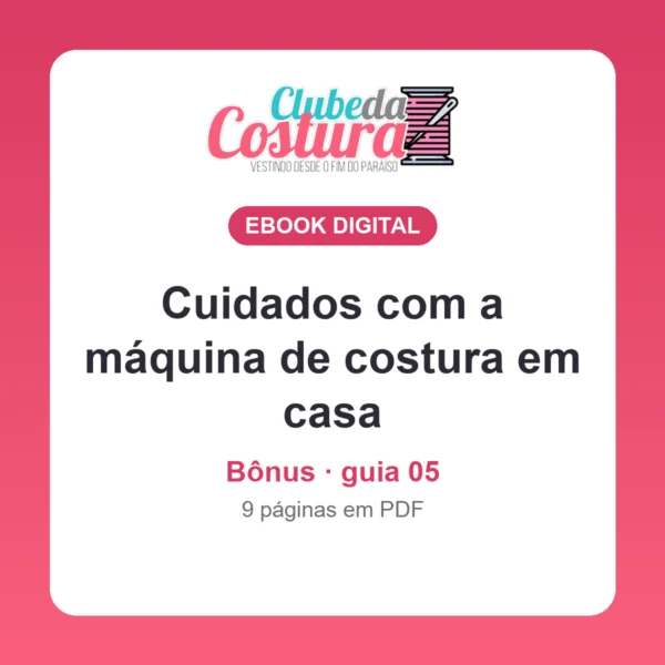 Bônus: cuidados com a máquina de costura em casa (guia 05)